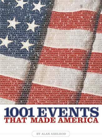 1001 Events That Made America by Alan Axelrod, Ph.D.