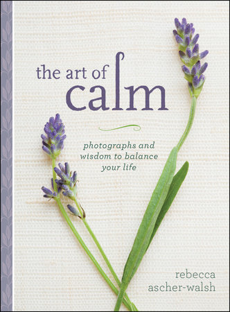 The Art of Calm by Rebecca Ascher-Walsh