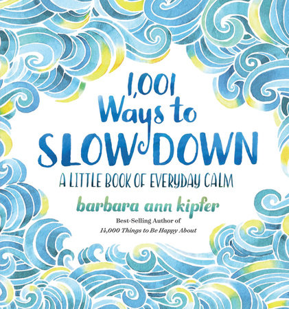 1,001 Ways to Slow Down by Barbara Ann Kipfer