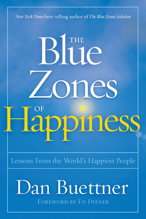 The Blue Zones of Happiness by Dan Buettner