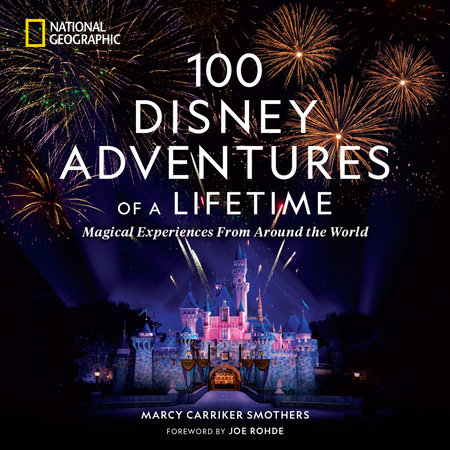 100 Disney Adventures of a Lifetime by Marcy Carriker Smothers