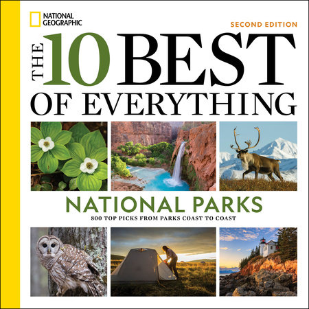 The 10 Best of Everything National Parks, 2nd Edition by National Geographic