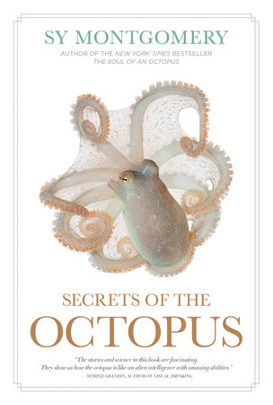 Secrets of the Octopus by Sy Montgomery and Warren K. Carlyle IV