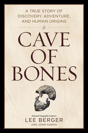 Cave of Bones by Lee Berger and John Hawks