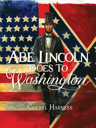 Abe Lincoln Goes to Washington by Cheryl Harness