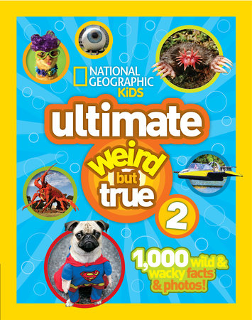 National Geographic Kids Ultimate Weird But True 2 by National Geographic