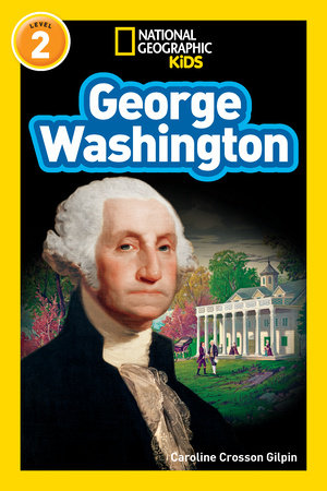 George Washington (National Geographic Kids Readers, Level 2) by Caroline Crosson Gilpin and National Geographic Kids