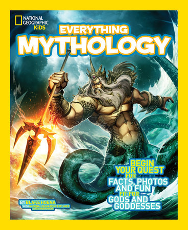 National Geographic Kids Everything Mythology by Blake Hoena