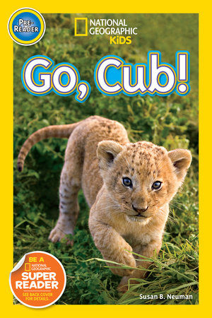 Go, Cub! (National Geographic Kids Readers, Pre-Reader) by Susan B. Neuman and National Geographic Kids
