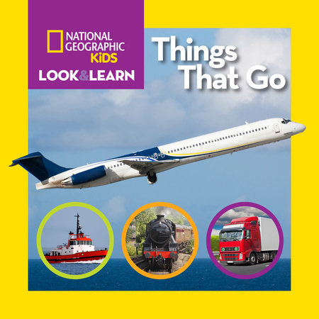 National Geographic Kids Look and Learn: Things That Go by National Geographic Kids
