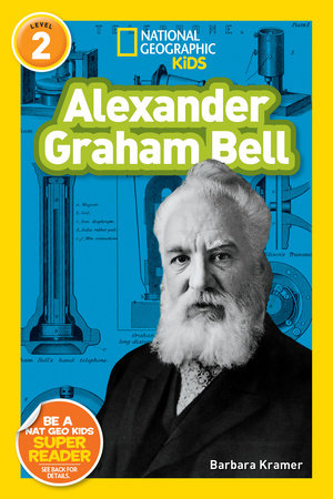 Alexander Graham Bell (National Geographic Kids Readers, Level 2) by Barbara Kramer and National Geographic Kids