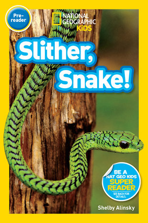 Slither, Snake! (National Geographic Kids Readers, Pre-Reader) by Shelby Alinsky and National Geographic Kids