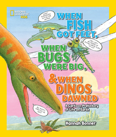 When Fish Got Feet, When Bugs Were Big, and When Dinos Dawned by Hannah Bonner
