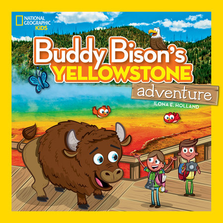 Buddy Bison's Yellowstone Adventure by Ilona E. Holland