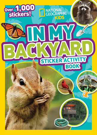 National Geographic Kids In My Backyard Sticker Activity Book by National Geographic Kids