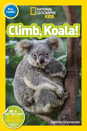 Climb, Koala! (National Geographic Kids Readers, Pre-Reader) by Jennifer Szymanski and National Geographic Kids
