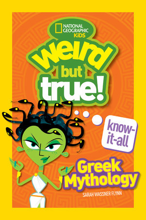 Weird But True! Know-It-All Greek Mythology by Sarah Wassner Flynn