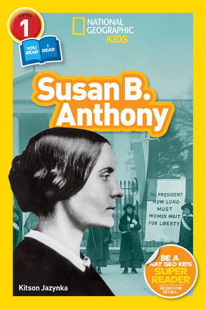 Susan B. Anthony (National Geographic Kids Readers, Level 1/Co-Reader) by Kitson Jazynka