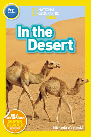 In the Desert (National Geographic Kids Readers, Pre-Reader) by Michaela Weglinski and National Geographic Kids
