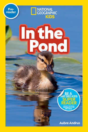In the Pond (National Geographic Kids Readers, Pre-Reader) by Aubre Andrus and National Geographic Kids