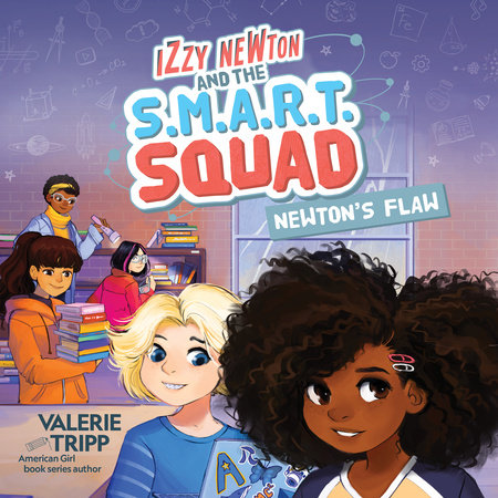 Izzy Newton and the S.M.A.R.T. Squad: Newton's Flaw (Book 2) by Valerie Tripp