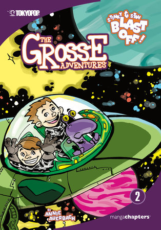 The Grosse Adventures, Volume 2: Stinky & Stan Blast Off by Annie Auerbach