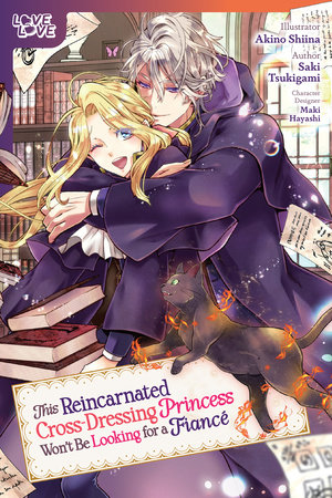 This Reincarnated Cross-Dressing Princess Won't Be Looking for a Fiancé by Akino Shiina