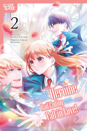 I Was Reincarnated as the Heroine on the Verge of a Bad Ending, and I'm Determined to Fall in Love!, Volume 2 by Ikuto Nanase and Kotoko