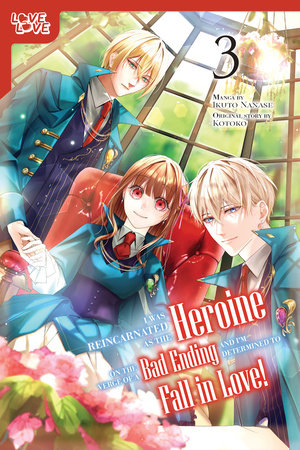 I Was Reincarnated as the Heroine on the Verge of a Bad Ending, and I'm Determined to Fall in Love!, Volume 3 by Ikuto Nanase and Kotoko