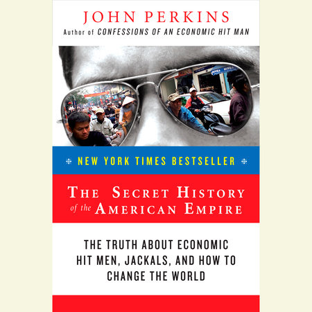 The Secret History of the American Empire by John Perkins