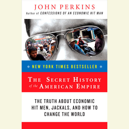 The Secret History of the American Empire by John Perkins