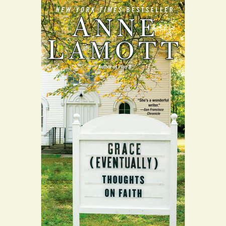 Grace (Eventually) by Anne Lamott
