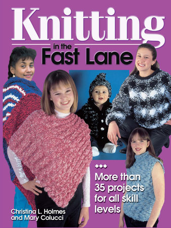 Knitting in the Fast Lane by Christina L. Holmes and Mary Colucci