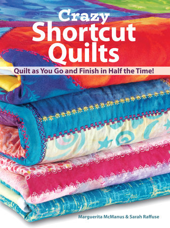 Crazy Shortcut Quilts by Marguerita Mcmanus and Sarah Raffuse