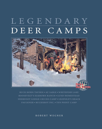 Legendary Deer Camps by Wegner Rob