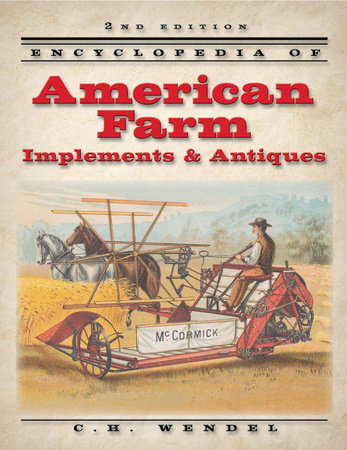 Encyclopedia of American Farm Implements & Antiques by C.H. Wendel