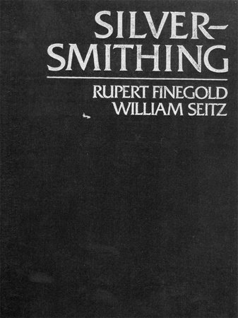 Silversmithing by Rupert Finegold and William Seitz