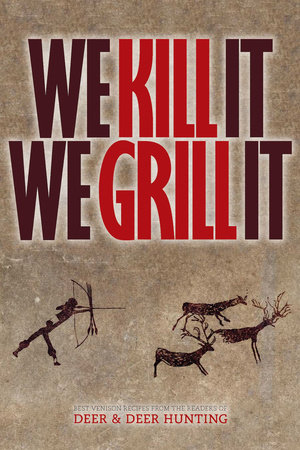We Kill It We Grill It by Deer & Deer Hunting