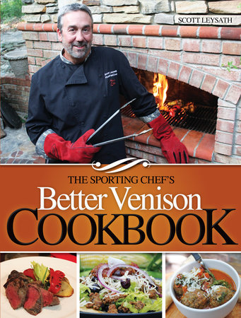 The Sporting Chef's Better Venison Cookbook by Scott Leysath