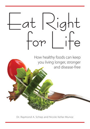 Eat Right for Life by Dr. Raymond A. Schep