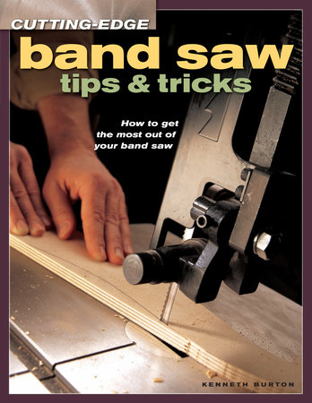 Cutting-Edge Band Saw Tips & Tricks by Kenneth Burton