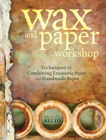 Wax and Paper Workshop by Michelle Belto