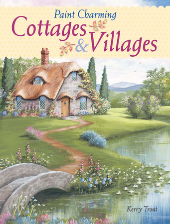 Paint Charming Cottages & Villages by Kerry Trout