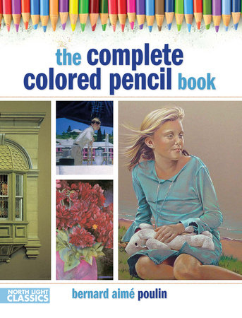 The Complete Colored Pencil Book by Bernard Poulin