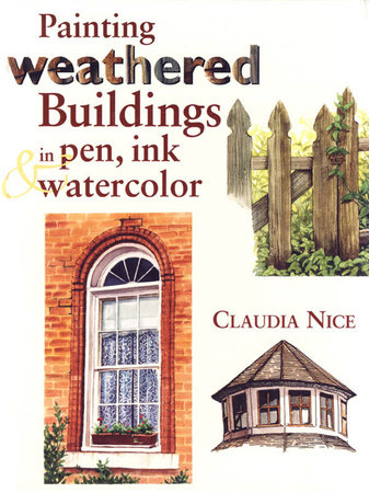Painting Weathered Buildings in Pen, Ink & Watercolor by Claudia Nice