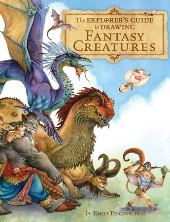 The Explorer's Guide to Drawing Fantasy Creatures by Emily Fiegenschuh