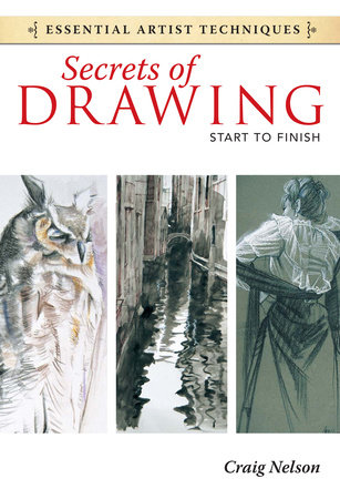 Secrets of Drawing - Start to Finish by Craig Nelson
