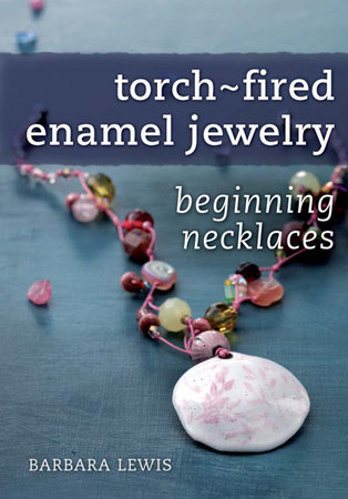 Torch-Fired Enamel Jewelry, Beginning Necklaces by Barbara Lewis