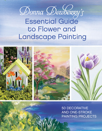 Donna Dewberry's Essential Guide to Flower and Landscape Painting by Donna Dewberry