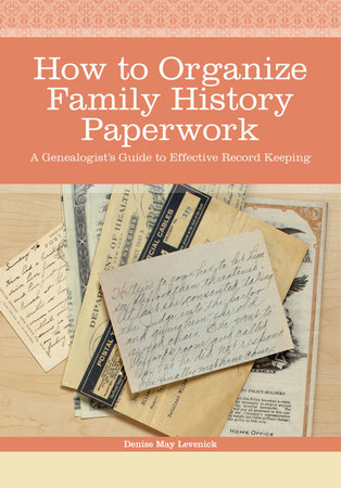 How to Organize Family History Paperwork by Denise May Levenick